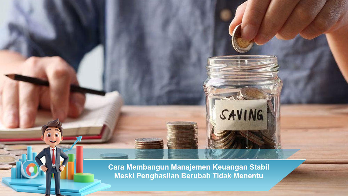 Cara-Membangun-Manajemen-Keuangan-Stabil-Meski-Penghasilan-Berubah-Tidak-Menentu-Sepanjang-Waktu