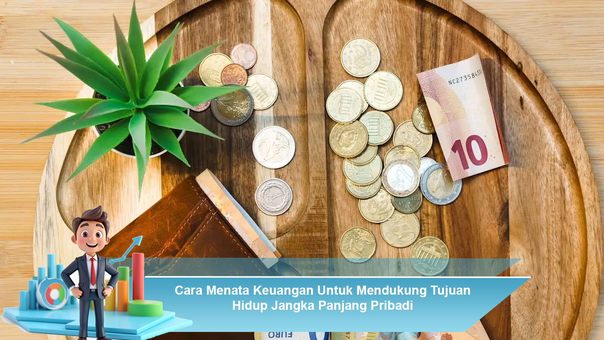 Cara-Menata-Keuangan-Untuk-Mendukung-Tujuan-Hidup-Jangka-Panjang-Pribadi