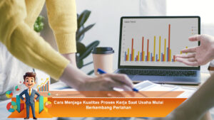 Cara-Menjaga-Kualitas-Proses-Kerja-Saat-Usaha-Mulai-Berkembang-Perlahan