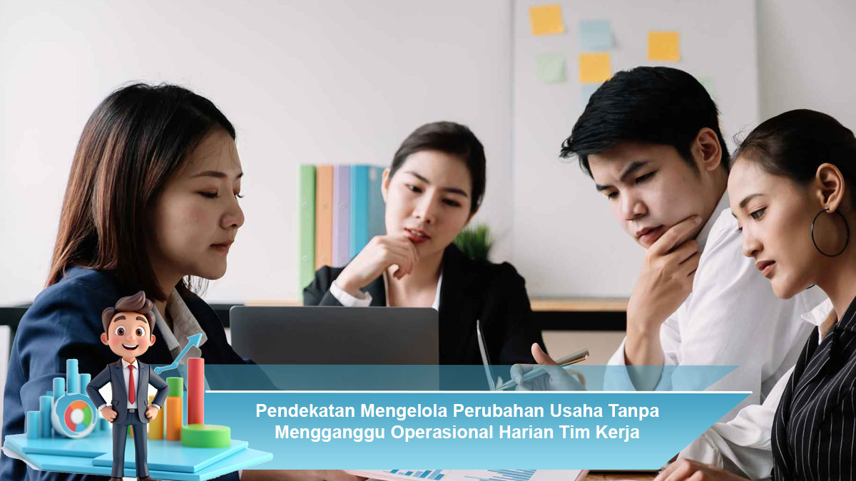 Pendekatan-Mengelola-Perubahan-Usaha-Tanpa-Mengganggu-Operasional-Harian-Tim-Kerja