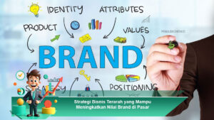 Strategi-Bisnis-Terarah-yang-Mampu-Meningkatkan-Nilai-Brand-di-Pasar