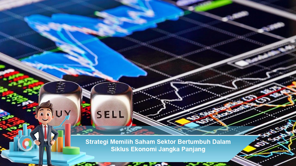 Strategi-Memilih-Saham-Sektor-Bertumbuh-Dalam-Siklus-Ekonomi-Jangka-Panjang