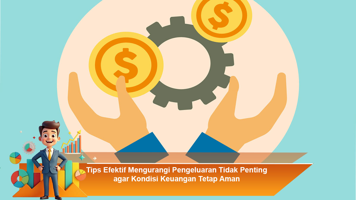 Tips-Efektif-Mengurangi-Pengeluaran-Tidak-Penting-agar-Kondisi-Keuangan-Tetap-Aman