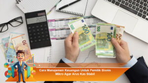 Cara-Manajemen-Keuangan-Untuk-Pemilik-Bisnis-Mikro-Agar-Arus-Kas-Stabil