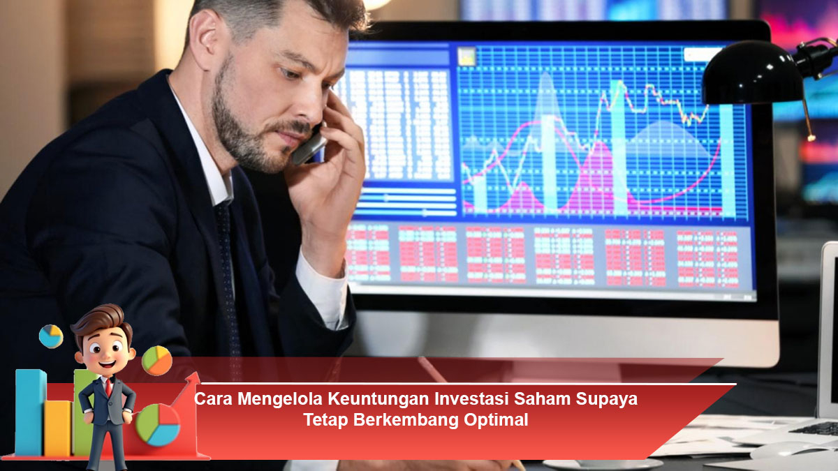 Cara-Mengelola-Keuntungan-Investasi-Saham-Supaya-Tetap-Berkembang-Optimal