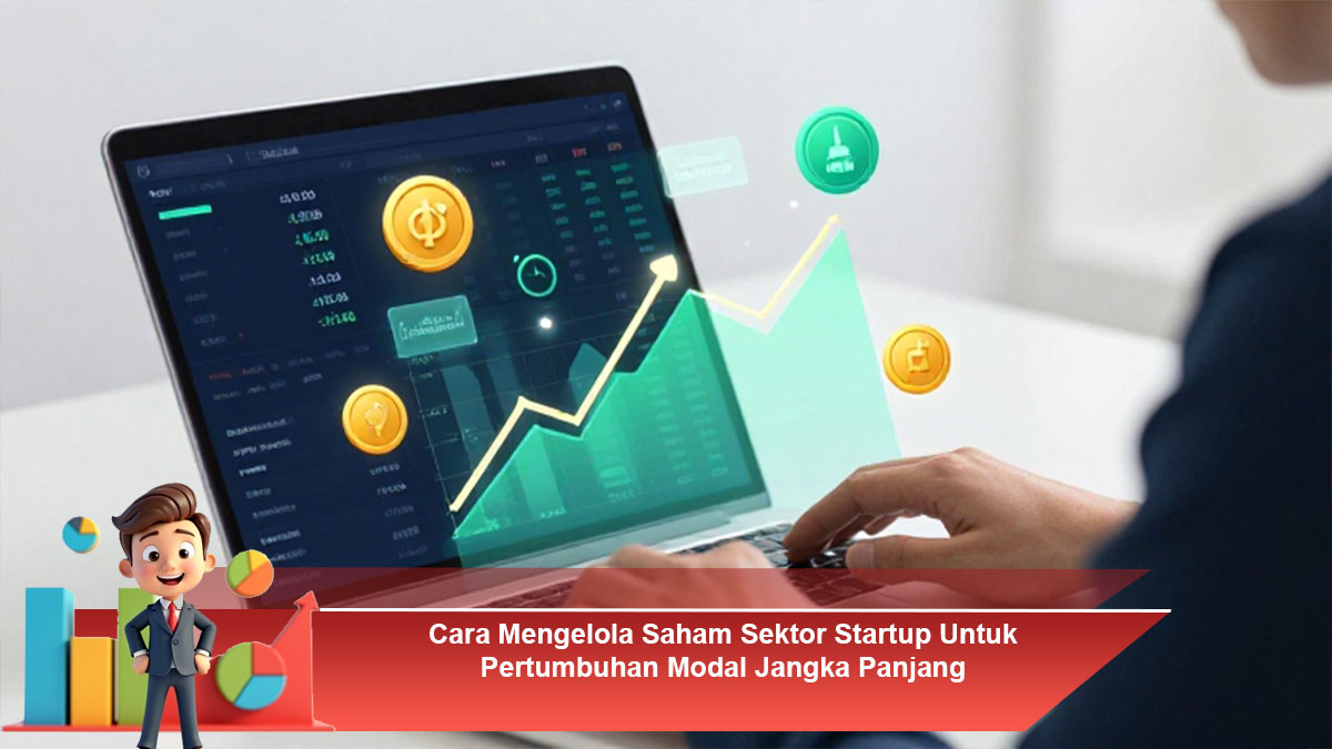 Cara-Mengelola-Saham-Sektor-Startup-Untuk-Pertumbuhan-Modal-Jangka-Panjang