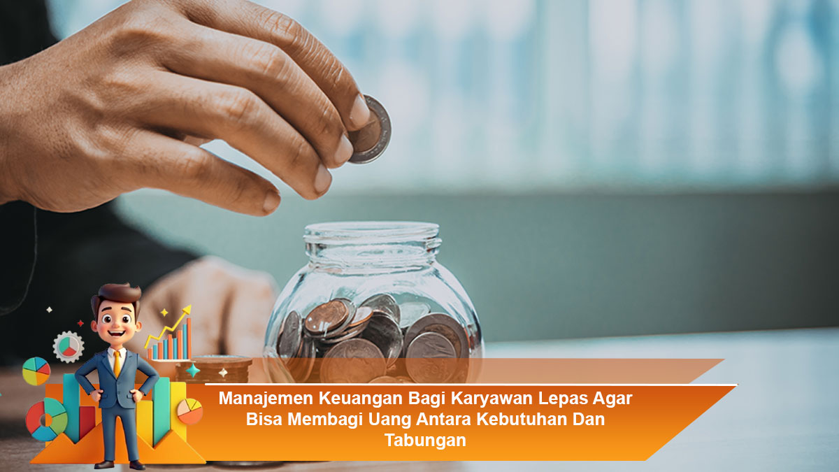 Manajemen-Keuangan-Bagi-Karyawan-Lepas-Agar-Bisa-Membagi-Uang-Antara-Kebutuhan-Dan-Tabungan