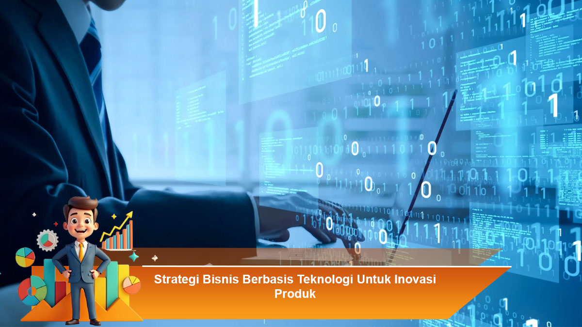 Strategi-Bisnis-Berbasis-Teknologi-Untuk-Inovasi-Produk