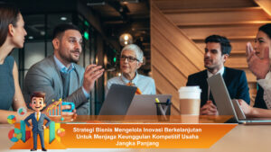 Strategi-Bisnis-Mengelola-Inovasi-Berkelanjutan-Untuk-Menjaga-Keunggulan-Kompetitif-Usaha-Jangka-Panjang
