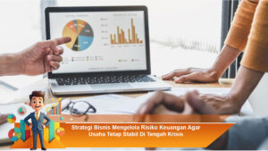Strategi-Bisnis-Mengelola-Risiko-Keuangan-Agar-Usaha-Tetap-Stabil-Di-Tengah-Krisis