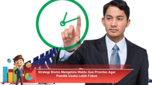 Strategi-Bisnis-Mengelola-Waktu-Dan-Prioritas-Agar-Pemilik-Usaha-Lebih-Fokus