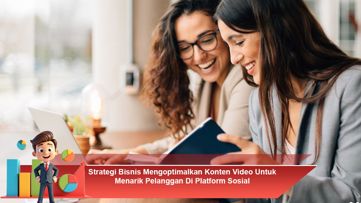 Strategi-Bisnis-Mengoptimalkan-Konten-Video-Untuk-Menarik-Pelanggan-Di-Platform-Sosial