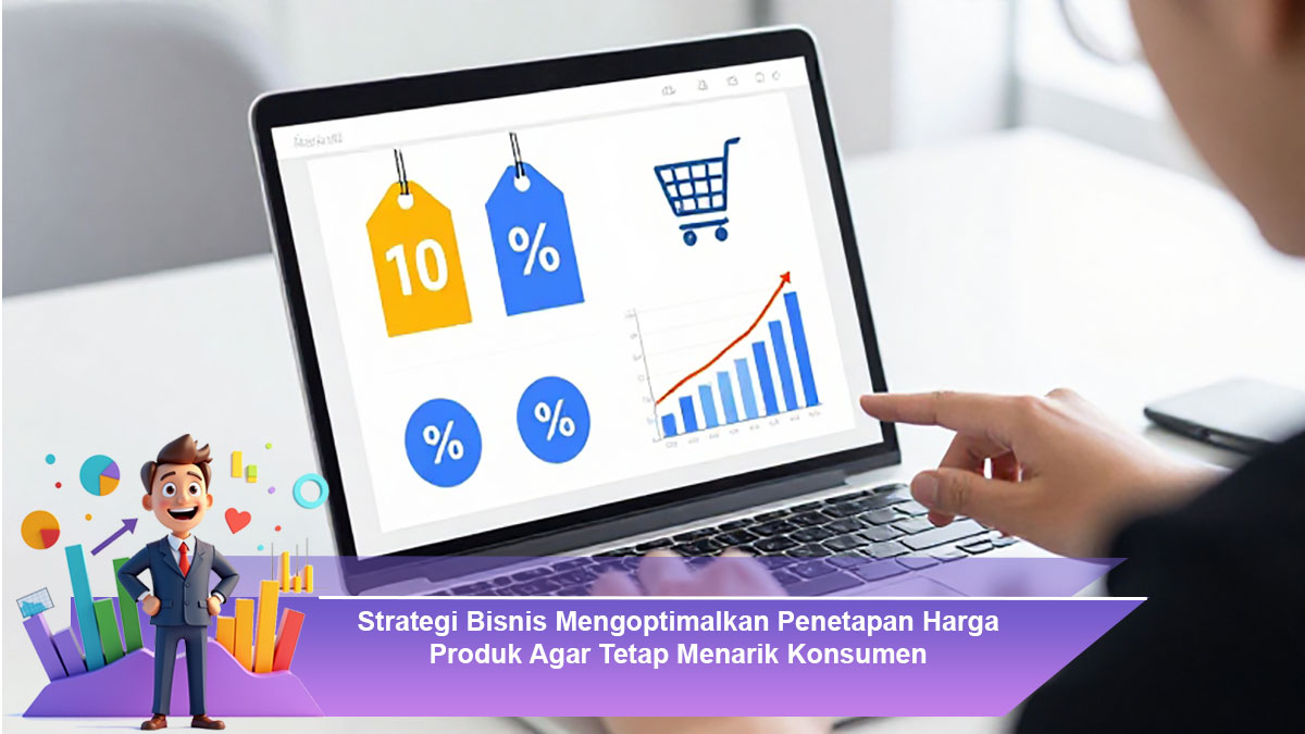 Strategi-Bisnis-Mengoptimalkan-Penetapan-Harga-Produk-Agar-Tetap-Menarik-Konsumen