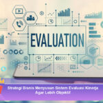 Strategi-Bisnis-Menyusun-Sistem-Evaluasi-Kinerja-Agar-Lebih-Objektif