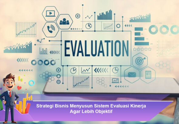 Strategi-Bisnis-Menyusun-Sistem-Evaluasi-Kinerja-Agar-Lebih-Objektif