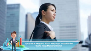Tips-UMKM-Mengatur-Waktu-Kerja-Agar-Produktivitas-Usaha-Tetap-Maksimal-Harian