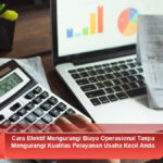 Cara-Efektif-Mengurangi-Biaya-Operasional-Tanpa-Mengurangi-Kualitas-Pelayanan-Usaha-Kecil-Anda