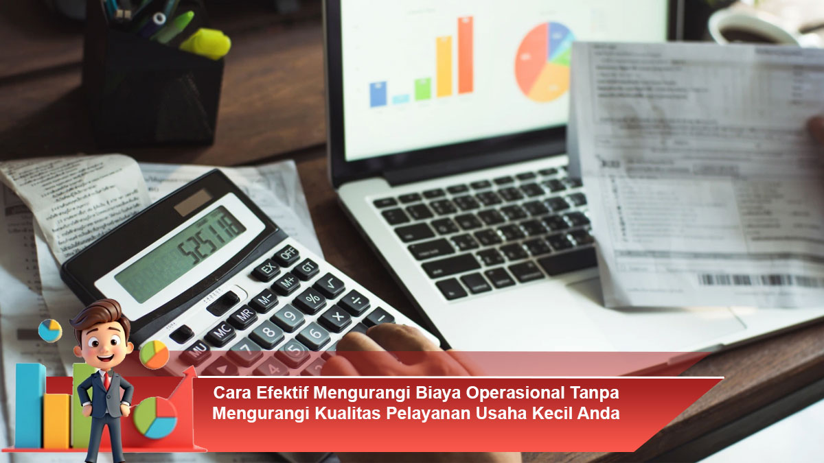 Cara-Efektif-Mengurangi-Biaya-Operasional-Tanpa-Mengurangi-Kualitas-Pelayanan-Usaha-Kecil-Anda