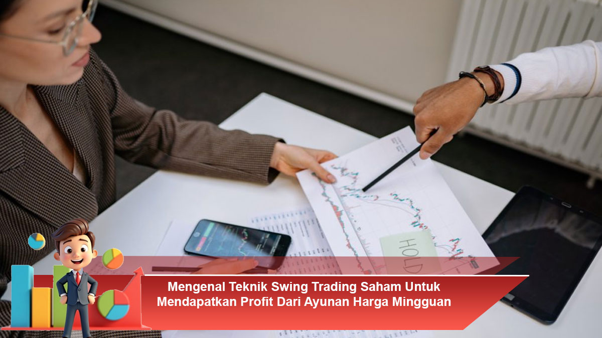 Mengenal-Teknik-Swing-Trading-Saham-Untuk-Mendapatkan-Profit-Dari-Ayunan-Harga-Mingguan