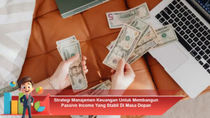 Strategi-Manajemen-Keuangan-Untuk-Membangun-Passive-Income-Yang-Stabil-Di-Masa-Depan